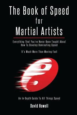 Das Buch der Schnelligkeit für Kampfsportler: Alles, was man Ihnen nie darüber beigebracht hat, wie Sie eine überragende Schnelligkeit entwickeln können - The Book of Speed for Martial Artists: Everything That You've Never Been Taught About How To Develop Dominating Speed