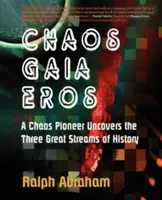 Chaos, Gaia, Eros: Ein Chaos-Pionier deckt die drei großen Ströme der Geschichte auf - Chaos, Gaia, Eros: A Chaos Pioneer Uncovers the Three Great Streams of History