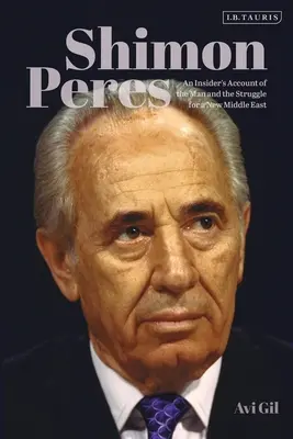 Schimon Peres: Ein Insiderbericht über den Mann und den Kampf um einen neuen Nahen Osten - Shimon Peres: An Insider's Account of the Man and the Struggle for a New Middle East