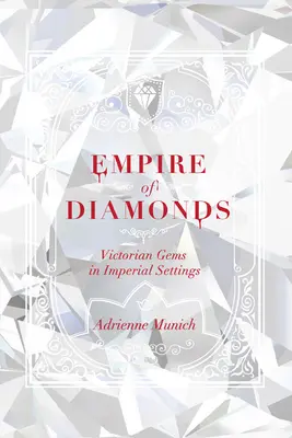 Das Reich der Diamanten: Viktorianische Edelsteine in kaiserlichen Fassungen - Empire of Diamonds: Victorian Gems in Imperial Settings