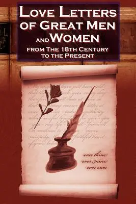 Liebesbriefe großer Männer und Frauen vom achtzehnten Jahrhundert bis zur Gegenwart - Die klassische Romantiksammlung - Love Letters of Great Men and Women from the Eighteenth Century to the Present Day - The Classic Romantic Collection