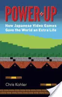 Power-Up: Wie japanische Videospiele der Welt ein zusätzliches Leben schenkten - Power-Up: How Japanese Video Games Gave the World an Extra Life