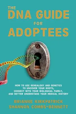 Der DNA-Leitfaden für Adoptierte: Wie Sie Genealogie und Genetik nutzen können, um Ihre Wurzeln zu entdecken, eine Verbindung zu Ihrer biologischen Familie herzustellen und Sie besser zu verstehen - The DNA Guide for Adoptees: How to use genealogy and genetics to uncover your roots, connect with your biological family, and better understand yo