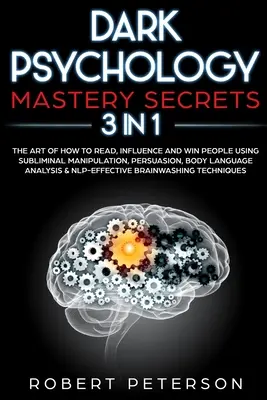 Dark Psychology Mastery Secrets: 3 in 1: Die Kunst des Lesens, Beeinflussens und Gewinnens von Menschen mit Hilfe von unterschwelliger Manipulation, Persuasion, Körpersprache Ana - Dark Psychology Mastery Secrets: 3 in 1: The Art of How to Read, Influence and Win People Using Subliminal Manipulation, Persuasion, Body Language Ana