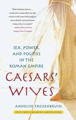 Caesars Ehefrauen: Sex, Macht und Politik im Römischen Reich - Caesars' Wives: Sex, Power, and Politics in the Roman Empire