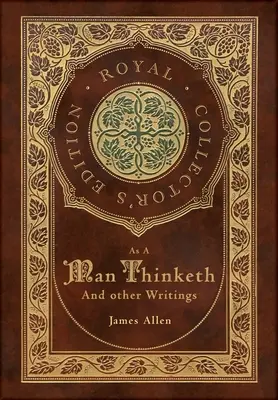 As a Man Thinketh and other Writings: Von der Armut zur Macht, Die acht Säulen des Wohlstands, Die Beherrschung des Schicksals und Aus dem Herzen heraus (Royal Collec - As a Man Thinketh and other Writings: From Poverty to Power, Eight Pillars of Prosperity, The Mastery of Destiny, and Out from the Heart (Royal Collec