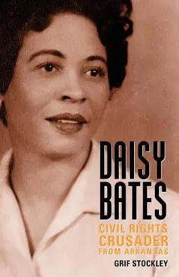 Daisy Bates: Bürgerrechtsaktivistin aus Arkansas - Daisy Bates: Civil Rights Crusader from Arkansas