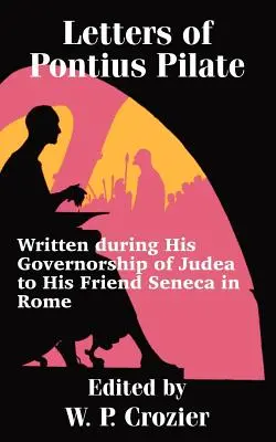 Briefe des Pontius Pilatus: Geschrieben während seiner Statthalterschaft in Judäa an seinen Freund Seneca in Rom - Letters of Pontius Pilate: Written during His Governorship of Judea to His Friend Seneca in Rome
