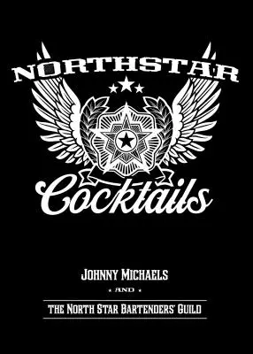 North Star Cocktails: Johnny Michaels und die North Star Bartenders' Guild - North Star Cocktails: Johnny Michaels and the North Star Bartenders' Guild