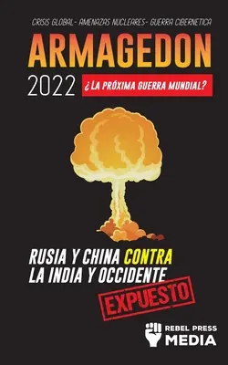 Armagedn 2022: La Prxima Guerra Mundial?: Rusia y China contra la India y Occidente; Crisis Global - Amenazas Nucleares - Guerra Ci