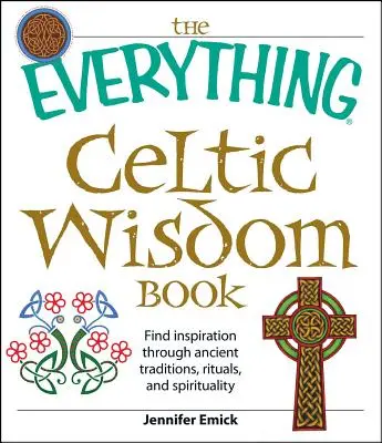 Das Buch der keltischen Weisheit: Inspiration durch uralte Traditionen, Rituale und Spiritualität - The Everything Celtic Wisdom Book: Find Inspiration Through Ancient Traditions, Rituals, and Spirituality