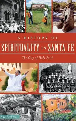 Eine Geschichte der Spiritualität in Santa Fe: Die Stadt des Heiligen Glaubens - A History of Spirituality in Santa Fe: The City of Holy Faith