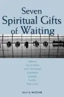 Sieben geistliche Gaben des Wartens: Geduld, Kontrollverlust, Leben in der Gegenwart, Mitgefühl, Dankbarkeit, Demut, Vertrauen in Gott - Seven Spiritual Gifts of Waiting: Patience, Loss of Control, Living in the Present, Compassion, Gratitude, Humility, Trust in God