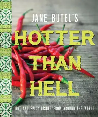 Jane Butels Kochbuch Heißer als die Hölle: Scharfe und würzige Gerichte aus aller Welt - Jane Butel's Hotter Than Hell Cookbook: Hot and Spicy Dishes from Around the World