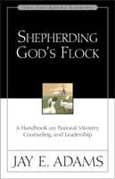 Gottes Herde hüten: Ein Handbuch über pastoralen Dienst, Beratung und Leiterschaft - Shepherding God's Flock: A Handbook on Pastoral Ministry, Counseling, and Leadership