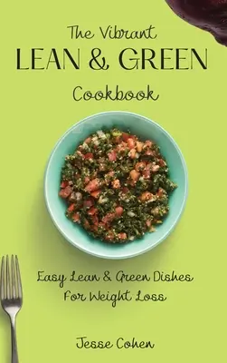 Das vibrierende schlanke & grüne Kochbuch: Einfache schlanke & grüne Gerichte zum Abnehmen - The Vibrant Lean & Green Cookbook: Easy Lean & Green Dishes For Weight Loss