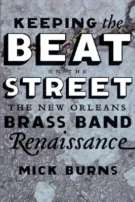 Den Beat auf der Straße halten: Die Renaissance der New Orleans Brass Band - Keeping the Beat on the Street: The New Orleans Brass Band Renaissance
