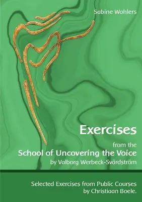 Übungen aus der Schule der Entdeckung der Stimme: von Valborg Werbeck-Svrdstrm - Exercises from the School of Uncovering the Voice: by Valborg Werbeck-Svrdstrm