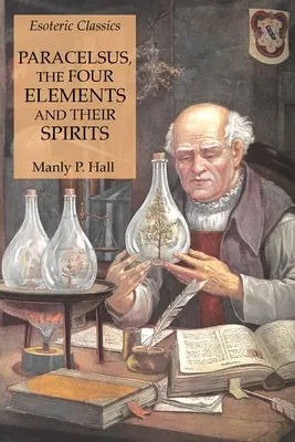 Paracelsus, die vier Elemente und ihre Geister: Esoterische Klassiker - Paracelsus, the Four Elements and Their Spirits: Esoteric Classics