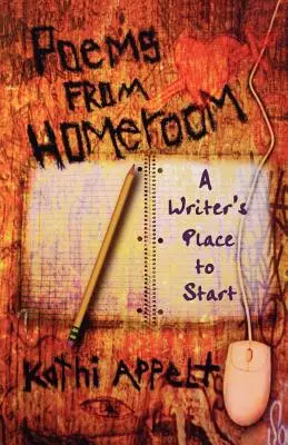 Gedichte aus dem Klassenzimmer: Ein Ort für den Anfang eines Schriftstellers - Poems from Homeroom: A Writer's Place to Start