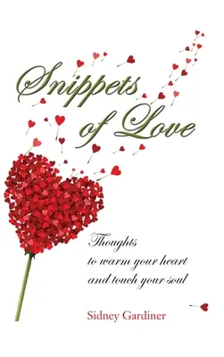 Schnipsel der Liebe: Gedanken, die dein Herz erwärmen und deine Seele berühren - Snippets of Love: Thoughts to warm your heart and touch your soul