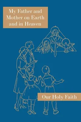 Mein Vater und meine Mutter auf Erden und im Himmel: Reihe Unser Heiliger Glaube - My Father and Mother on Earth and in Heaven: Our Holy Faith Series