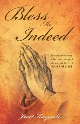 Segne mich in der Tat: Entdecke das Geheimnis des Erfolgs durch ein mutiges und doch kraftvolles Gebet des Jabez - Bless Me Indeed: Discover the Secret of Success Through a Bold and Yet Powerful Prayer of Jabez