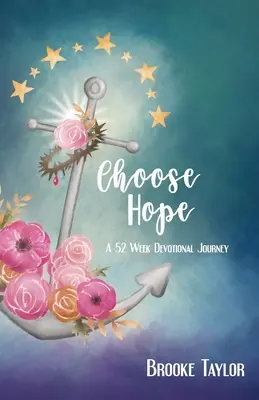 Wähle die Hoffnung: Eine 52-wöchige Andachtsreise - Choose Hope: A 52-Week Devotional Journey