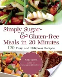 Einfach zucker- und glutenfrei: 180 einfache und leckere Rezepte, die Sie in 20 Minuten oder weniger zubereiten können - Simply Sugar and Gluten-Free: 180 Easy and Delicious Recipes You Can Make in 20 Minutes or Less