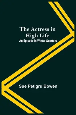 Die Schauspielerin im gehobenen Leben; Eine Episode aus dem Winterquartier - The Actress In High Life; An Episode In Winter Quarters