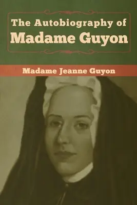 Die Autobiographie von Madame Guyon - The Autobiography of Madame Guyon