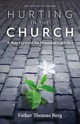 Verletzen in der Kirche: Ein Weg nach vorn für verwundete Katholiken - Hurting in the Church: A Way Forward for Wounded Catholics