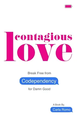 Ansteckende Liebe: Befreien Sie sich endgültig von der Co-Abhängigkeit - Contagious Love: Break Free from Codependency for Damn Good