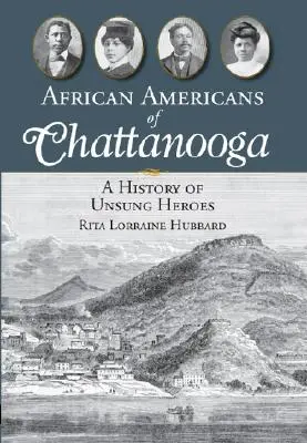 Afroamerikaner in Chattanooga: Eine Geschichte der unbesungenen Helden - African Americans of Chattanooga: A History of Unsung Heroes