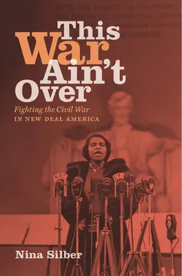 This War Ain't Over: Der Kampf gegen den Bürgerkrieg im Amerika des New Deal - This War Ain't Over: Fighting the Civil War in New Deal America