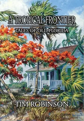 A Tropical Frontier: Geschichten aus dem alten Florida - A Tropical Frontier: Tales of Old Florida