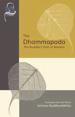 Das Dhammapada: Der Pfad der Weisheit des Buddha - The Dhammapada: The Buddha's Path of Wisdom