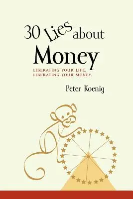 30 Lügen über Geld: Befreien Sie Ihr Leben, befreien Sie Ihr Geld - 30 Lies About Money: liberating your life, liberating your money