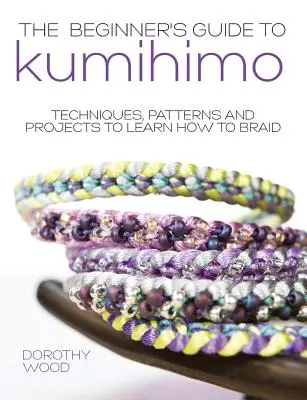 Der Kumihimo-Leitfaden für Anfänger: Techniken, Muster und Projekte zum Erlernen des Flechtens - The Beginner's Guide to Kumihimo: Techniques, Patterns and Projects to Learn How to Braid