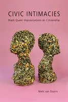 Civic Intimacies: Schwarze Queer-Improvisationen über Staatsbürgerschaft - Civic Intimacies: Black Queer Improvisations on Citizenship