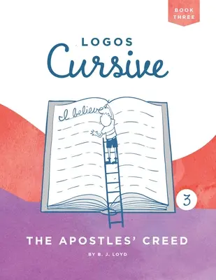 Logos Cursive Buch 3: Das Glaubensbekenntnis der Apostel - Logos Cursive Book 3: The Apostles' Creed