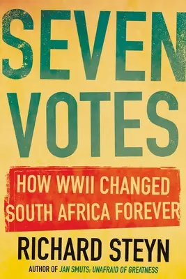 Sieben Stimmen: Wie der Zweite Weltkrieg Südafrika für immer veränderte - Seven Votes: How WWII Changed South Africa Forever