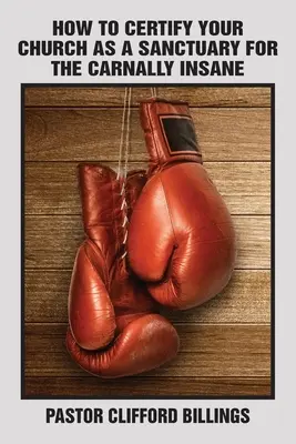Wie Sie Ihre Kirche als Zufluchtsort für Fleischwahnsinnige zertifizieren - How to Certify Your Church as a Sanctuary for the Carnally Insane