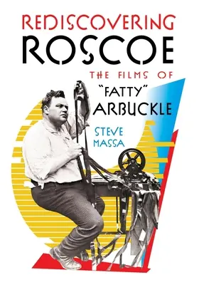 Die Wiederentdeckung von Roscoe: Die Filme von Fatty Arbuckle - Rediscovering Roscoe: The Films of Fatty Arbuckle