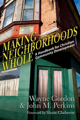 Nachbarschaften ganz machen: Ein Handbuch für christliche Gemeindeentwicklung - Making Neighborhoods Whole: A Handbook for Christian Community Development