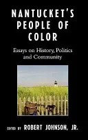 Nantucket's People of Color: Essays über Geschichte, Politik und Gemeinschaft - Nantucket's People of Color: Essays on History, Politics and Community