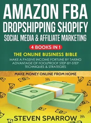 Amazon FBA, Dropshipping, Shopify, Social Media & Affiliate Marketing: Machen Sie ein passives Einkommen Vermögen durch die Nutzung von Foolproof Schritt-für-Schritt Tec - Amazon FBA, Dropshipping, Shopify, Social Media & Affiliate Marketing: Make a Passive Income Fortune by Taking Advantage of Foolproof Step-by-step Tec