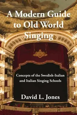 Ein moderner Leitfaden zum Gesang der Alten Welt: Konzepte der schwedisch-italienischen und italienischen Gesangsschulen - A Modern Guide to Old World Singing: Concepts of the Swedish-Italian and Italian Singing Schools