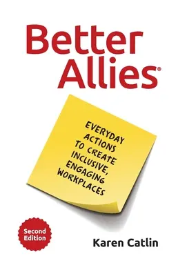 Bessere Verbündete: Alltägliche Maßnahmen zur Schaffung inklusiver, engagierter Arbeitsplätze - Better Allies: Everyday Actions to Create Inclusive, Engaging Workplaces