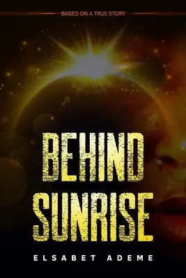 Hinter dem Sonnenaufgang: Basierend auf einer wahren Geschichte - Behind Sunrise: Based on a True Story